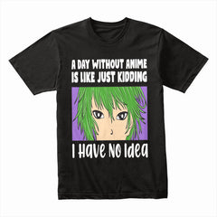 I Have No Idea Shirt