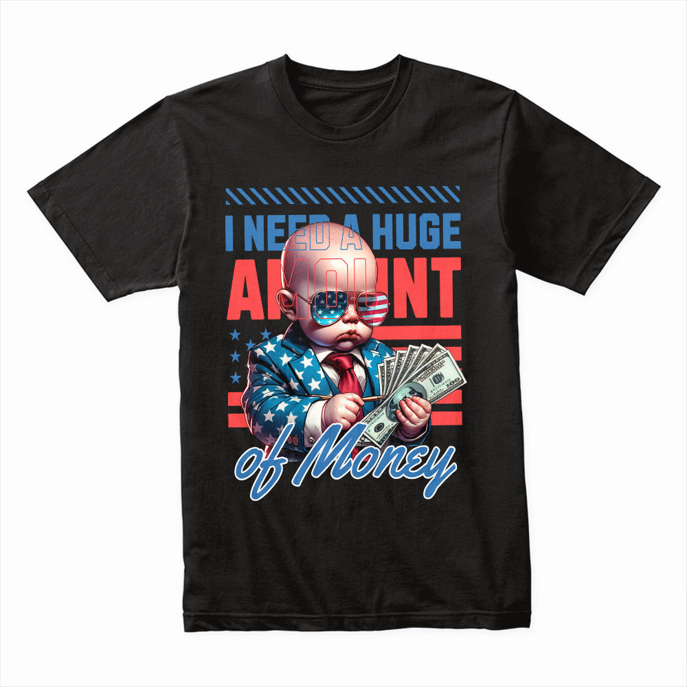 I Need a Huge Amount of Money Shirt