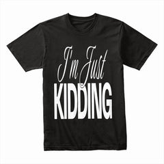 I’m Just Kidding Shirt