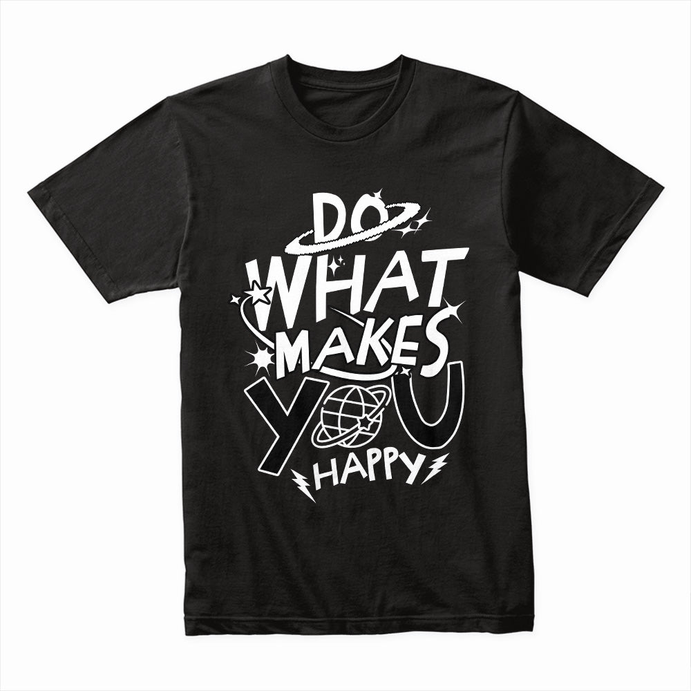 Do What Makes You Happy Shirt