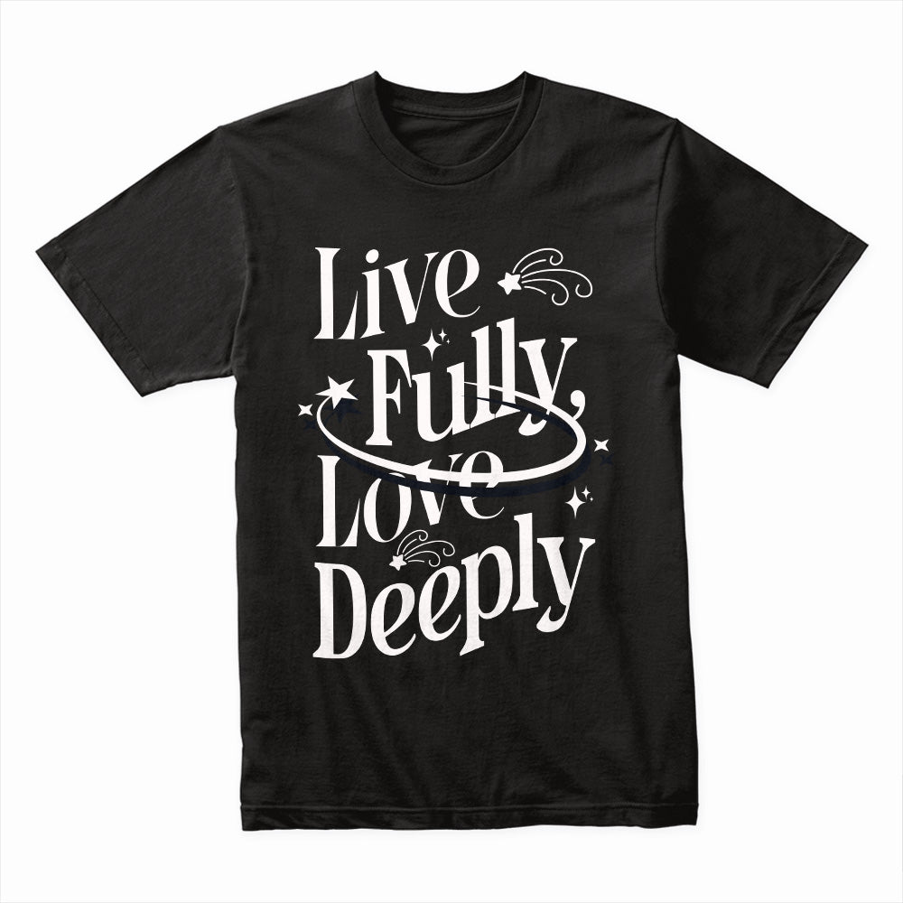Live Fully Love Deeply Shirt