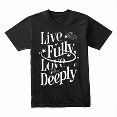 Live Fully Love Deeply Shirt