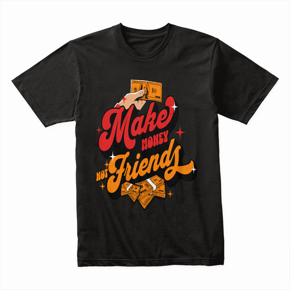 Make Money Not Friends Shirt