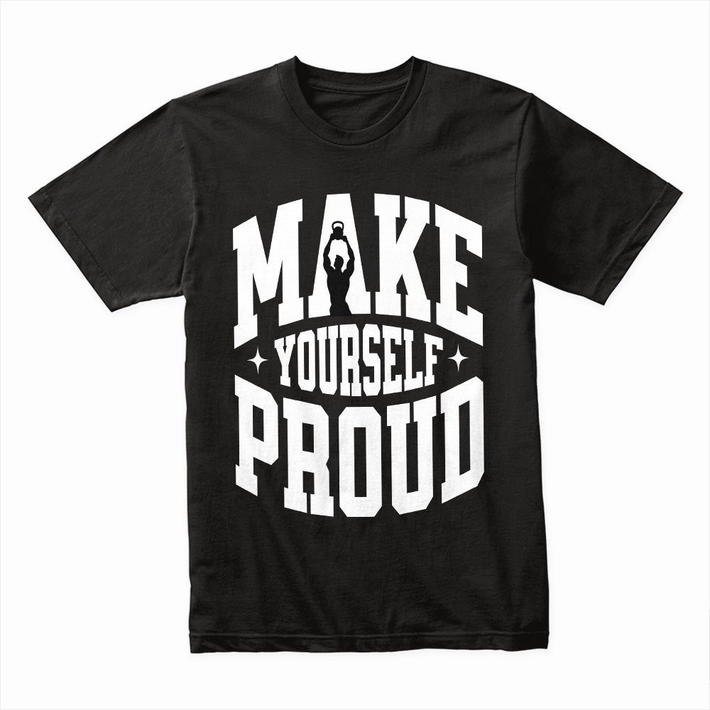 Make Yourself Proud Shirt