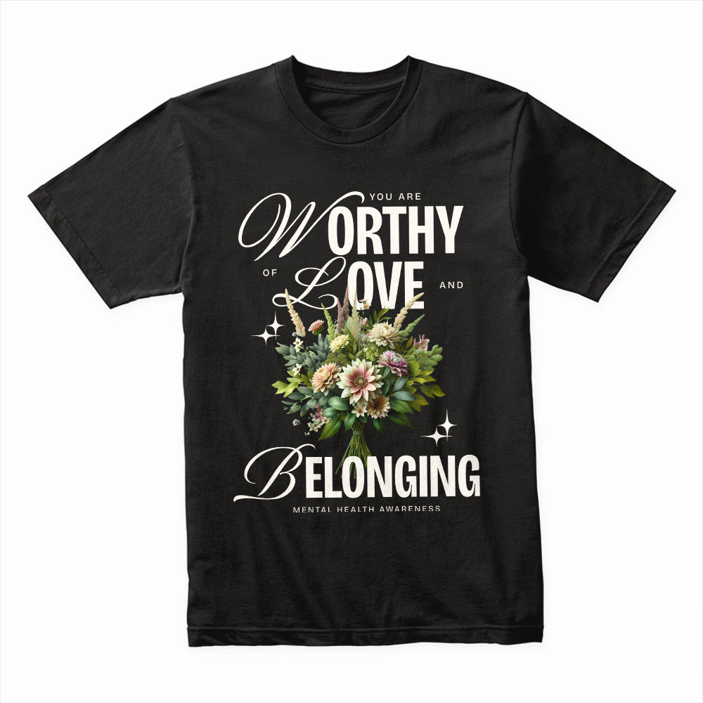 Worthy Love Belonging Shirt
