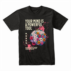 Your Mind Is a Powerful Tool Shirt