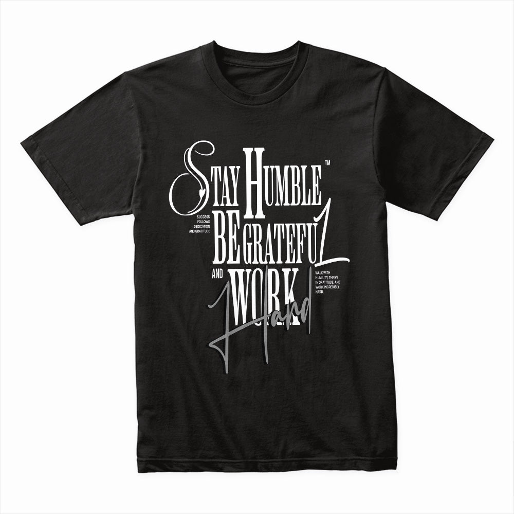 Stay Humble Be Grateful and Work Hard Shirt