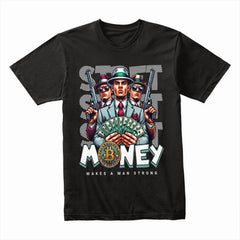 Money Makes A Man Strong Shirt