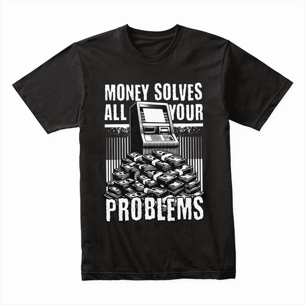 Money Solves All Your Problems Shirt