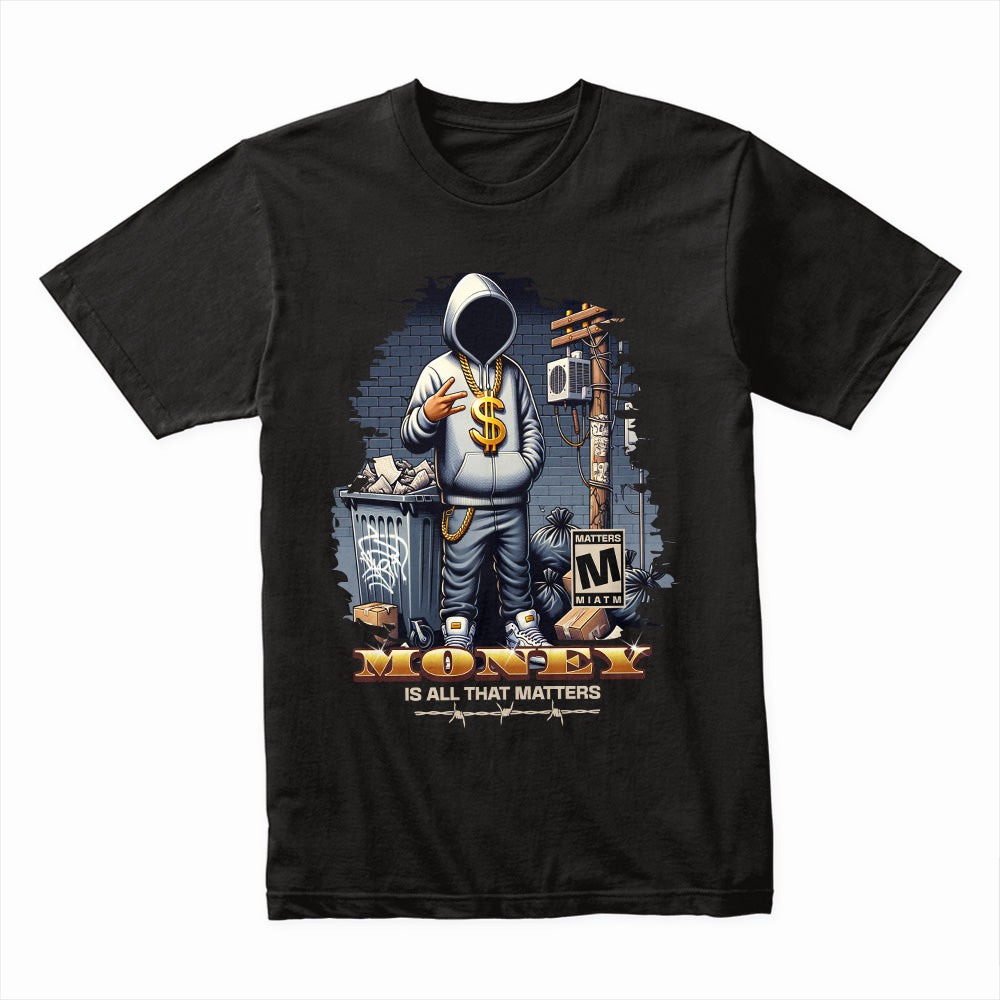 Money Is All That Matters Shirt