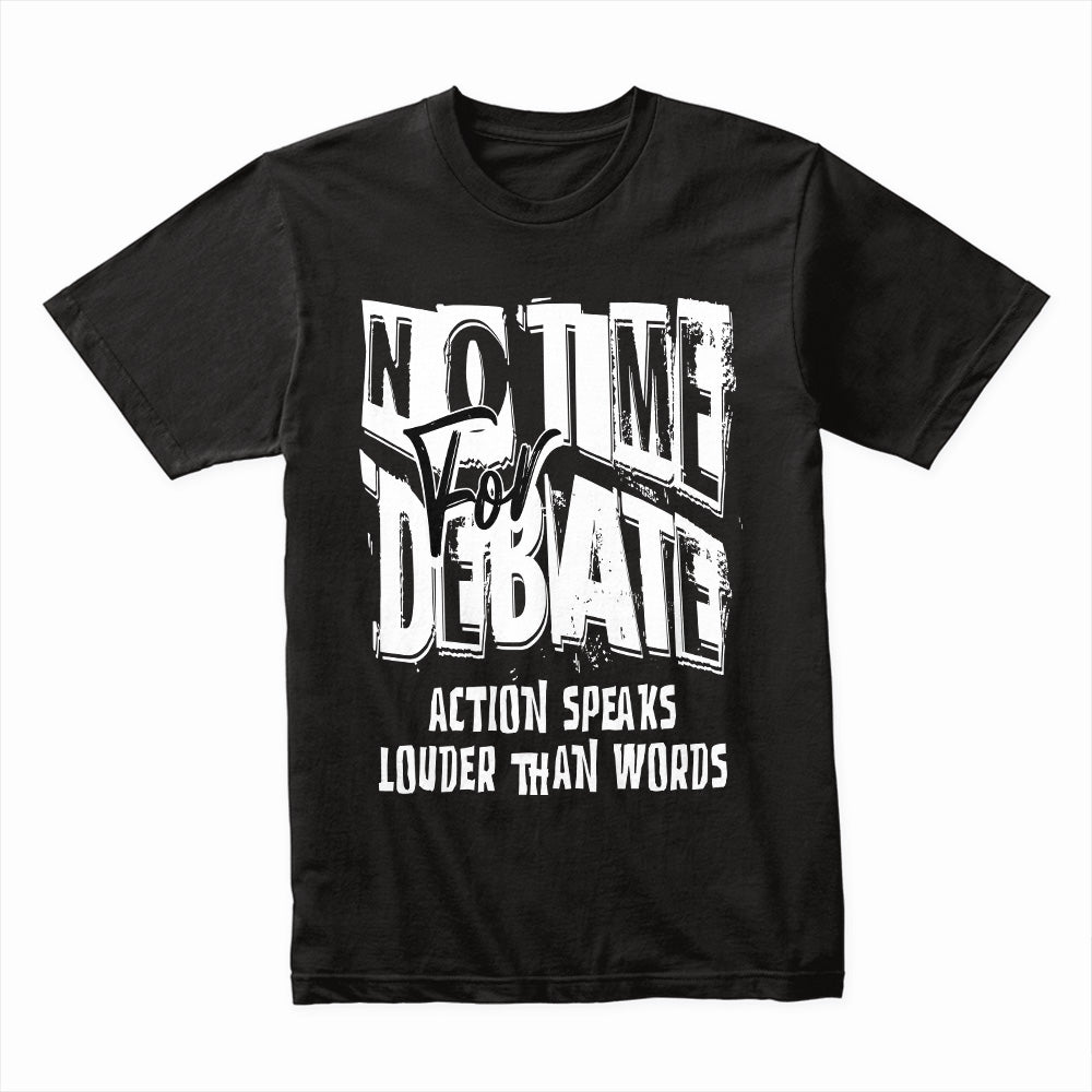 No Time for Debate Shirt
