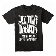 No Time for Debate Shirt