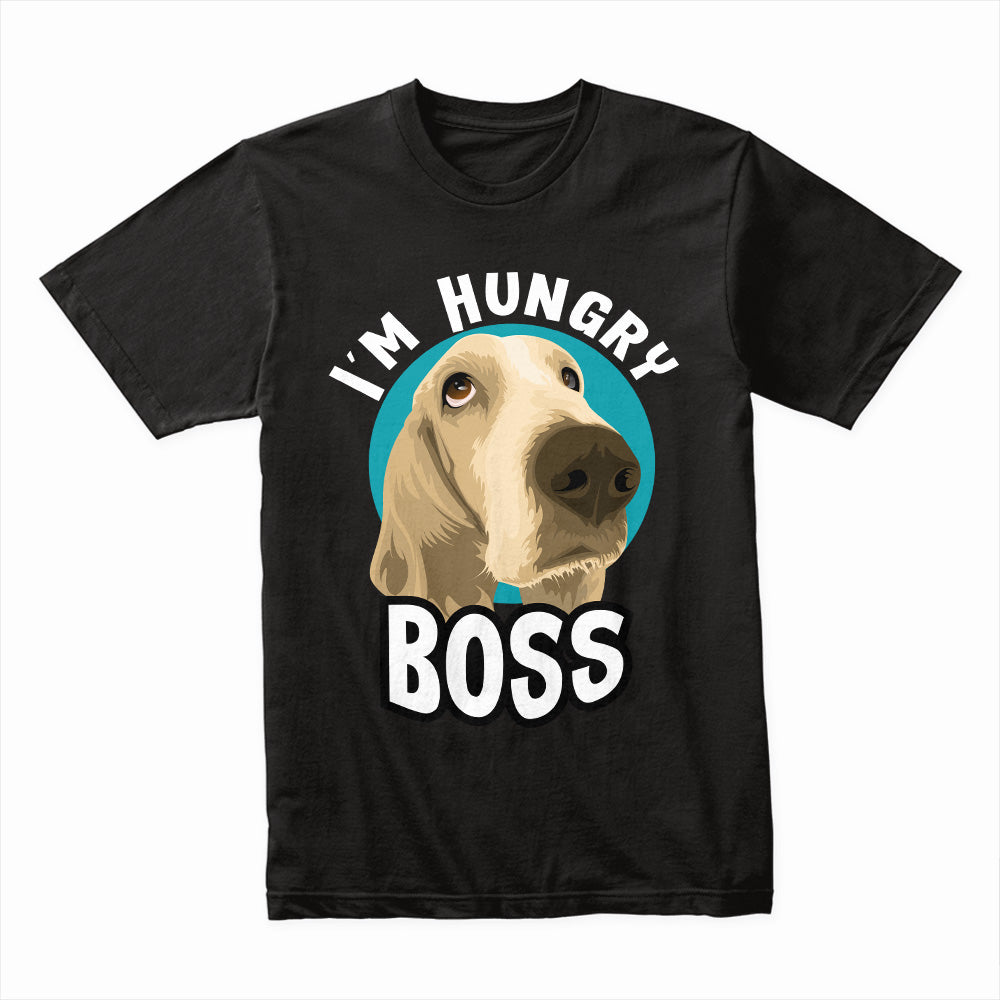 I'm Hungry Boss Dog Shirt