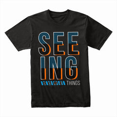 Seeing Things Shirt