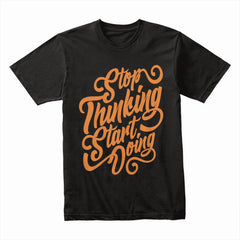 Stop Thinking Shirt