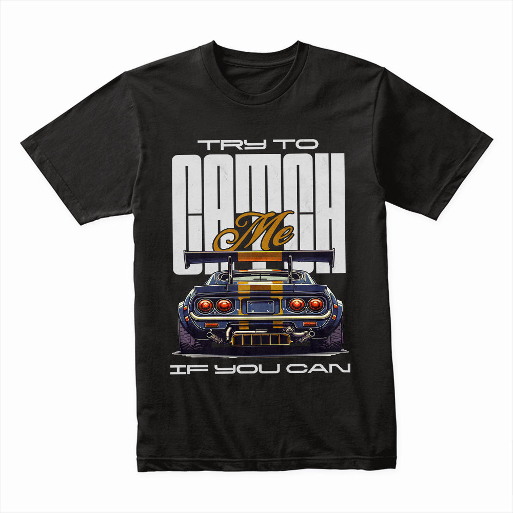 Try to Catch Me – Street Racer Pursuit Edition T-Shirt