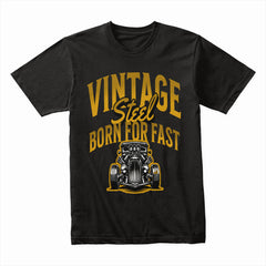Vintage Steel — Born for Fast Classic Hot Rod Car T-Shirt