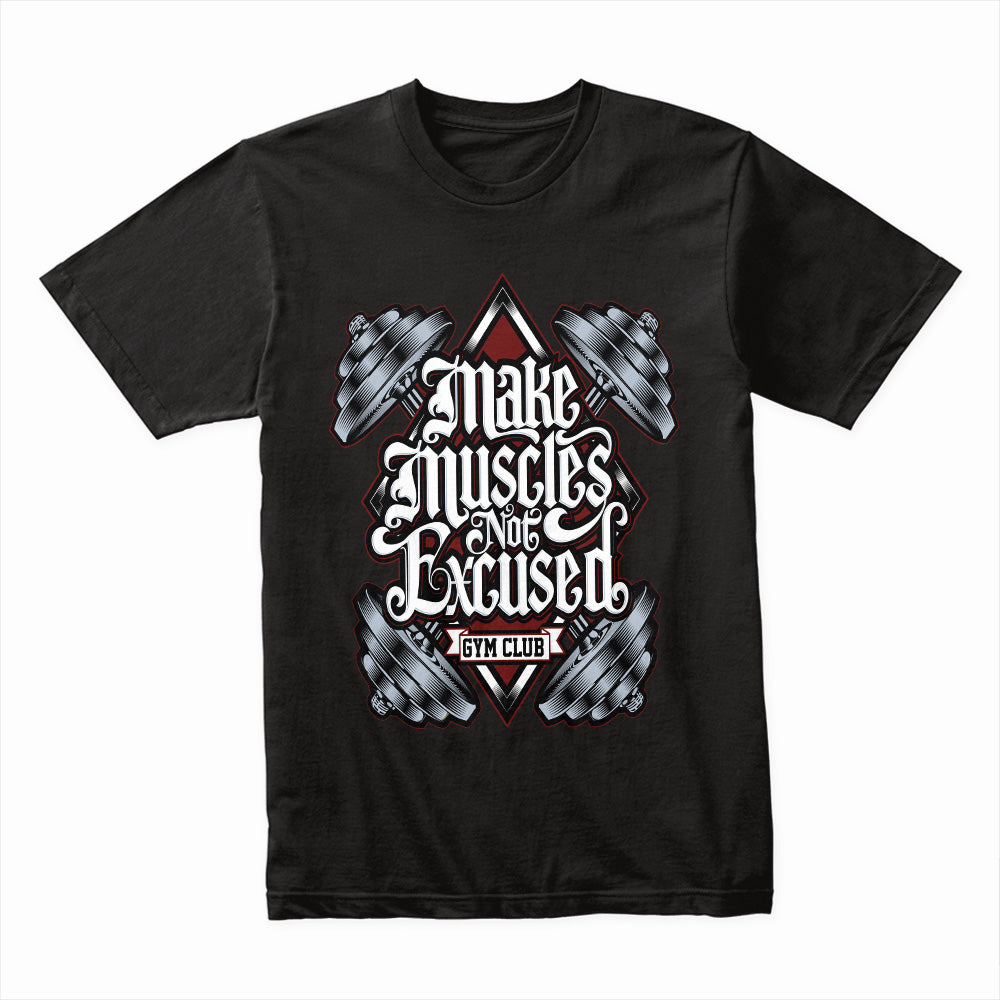 Make Muscles Not Excuses - Gym Motivation Tee