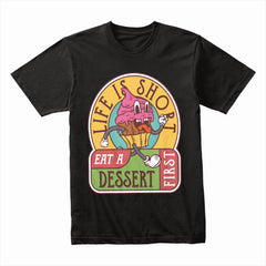 Life Is Short Dessert Shirt