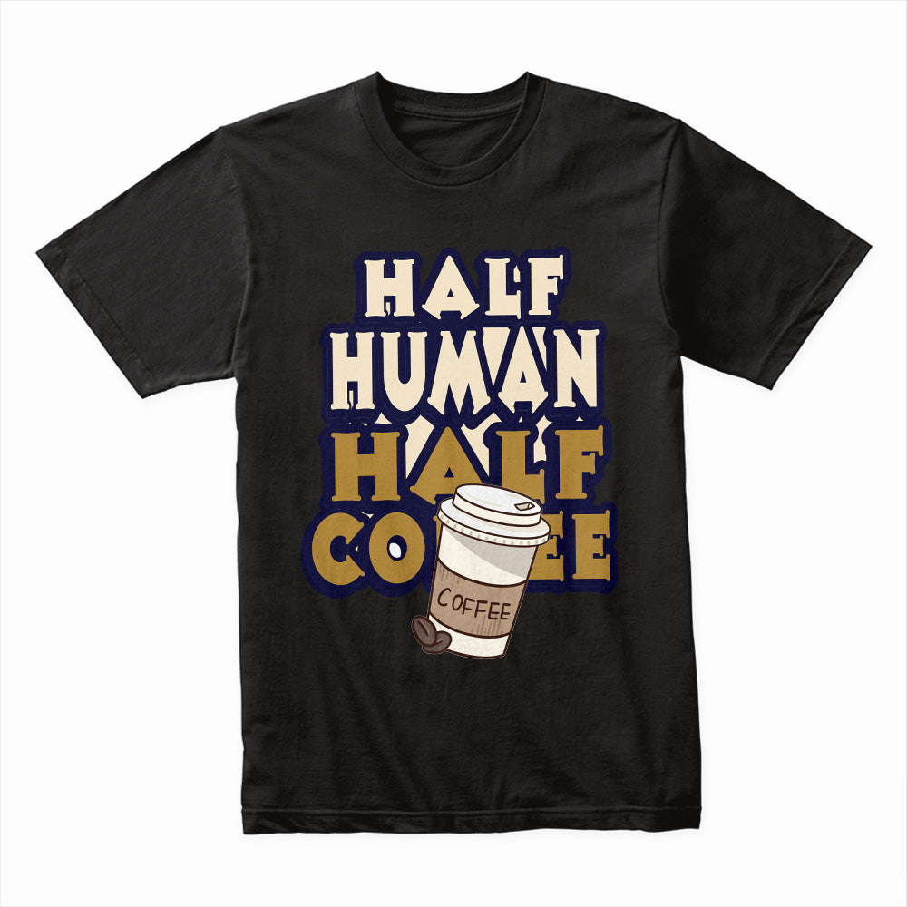 Half Human Coffee Shirt