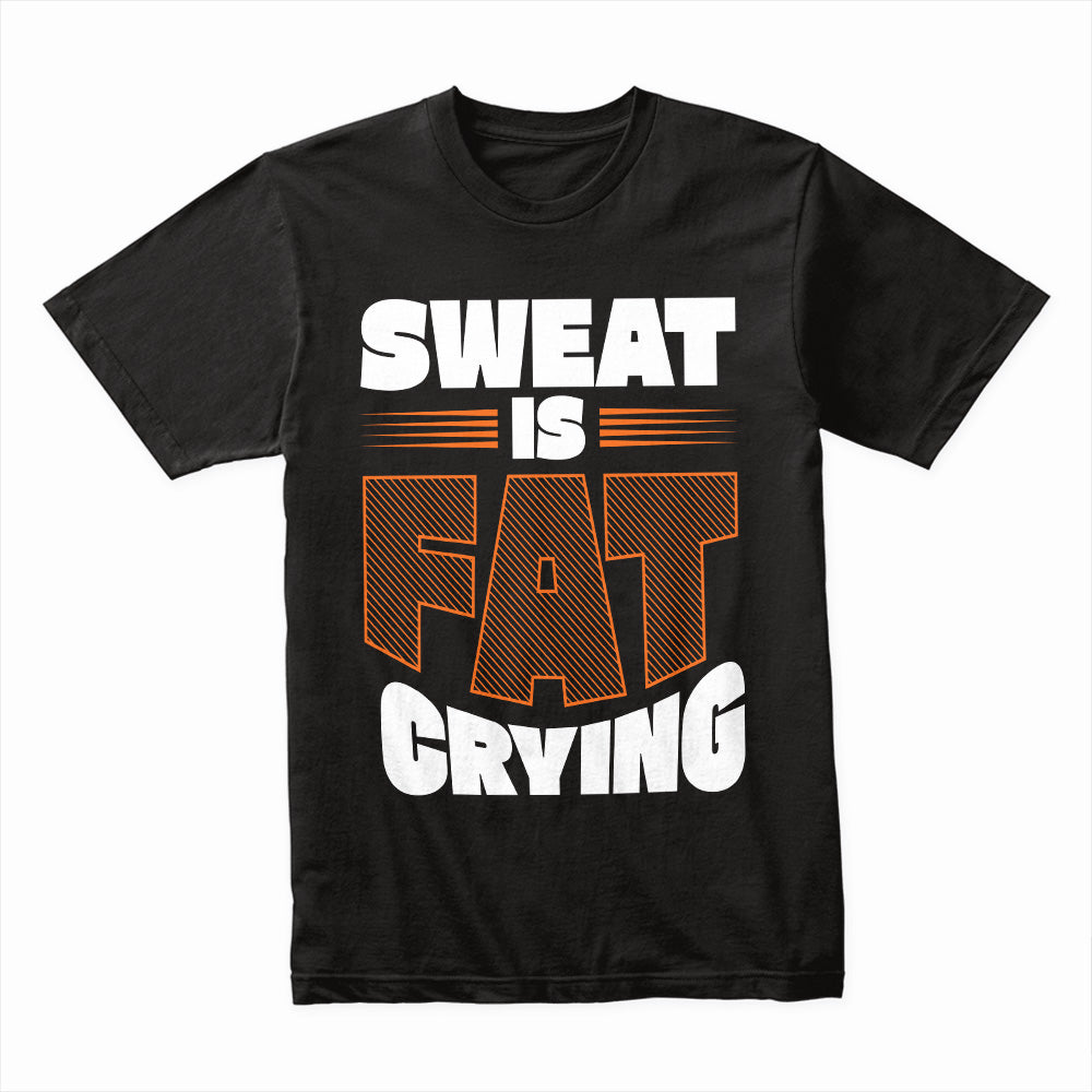 Sweat is Fat Crying – Funny Motivational Gym T-Shirt | Workout & Fitness Tee
