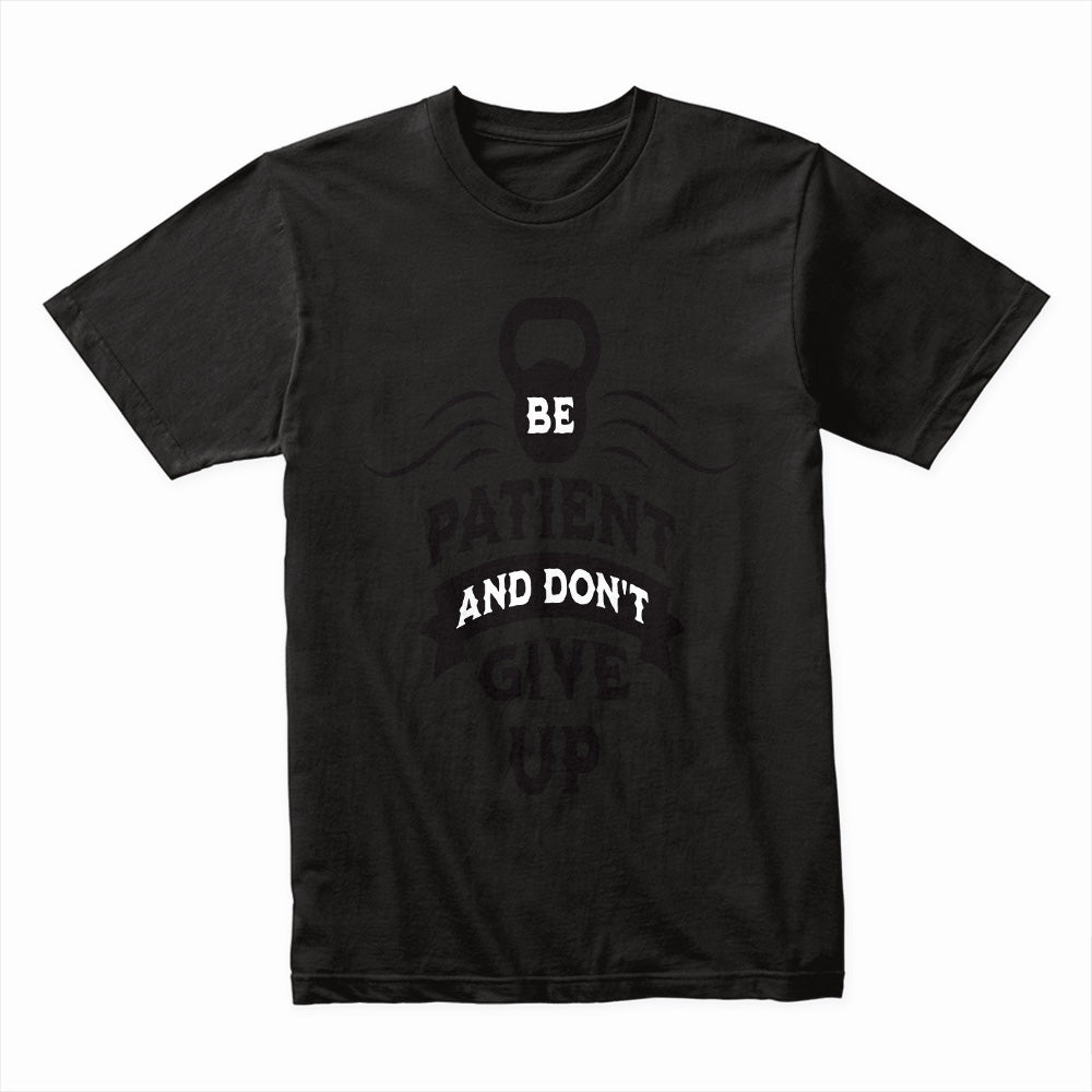Be Patient and Don’t Give Up – Motivational Gym T-Shirt | Fitness & Mindset Tee
