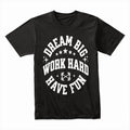 "Dream Big, Work Hard, Have Fun" Inspirational Gym T-Shirt
