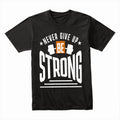 "Never Give Up, Be Strong" Motivational Gym T-Shirt – Strength & Resilience