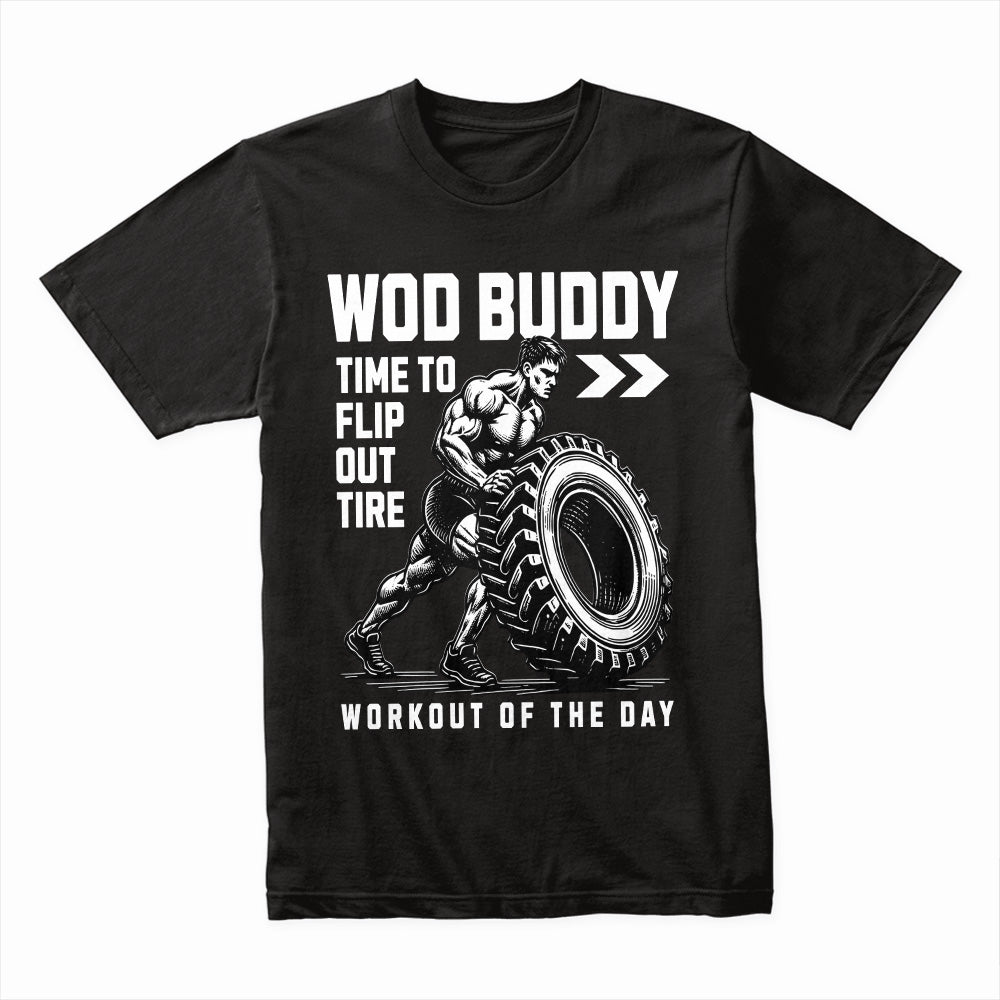 "WOD Buddy" CrossFit Tire Flip Gym T-Shirt – Time to Flip Out