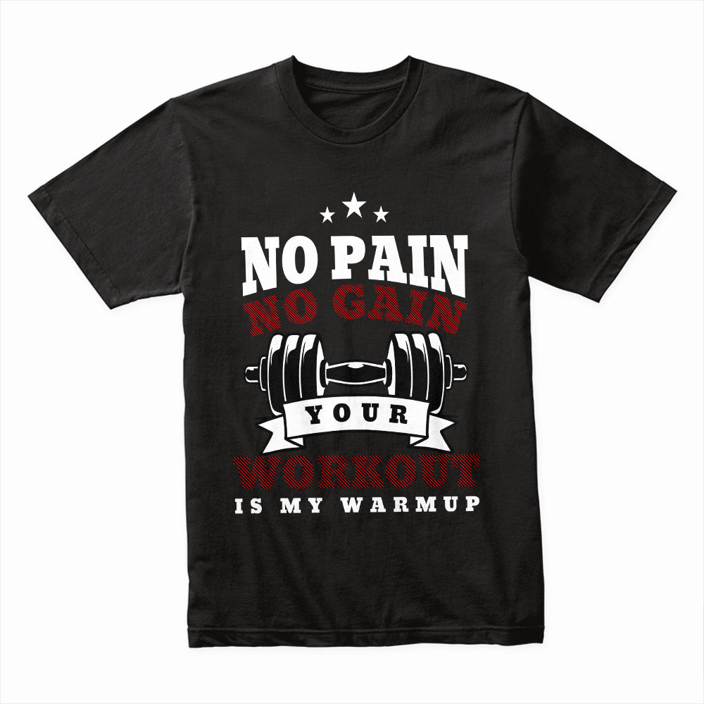 "No Pain, No Gain – Your Workout is My Warmup" Hardcore Gym T-Shirt