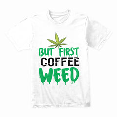 But First Weed Shirt