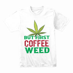 But First Coffee Weed Shirt
