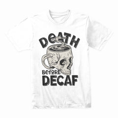 Death Before Decaf Shirt
