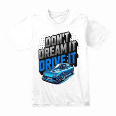 Don’t Dream It, Drive It - JDM Turbo Racer Tee