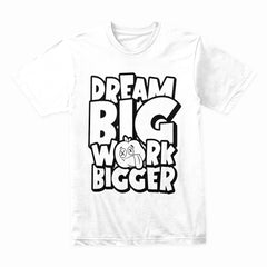 Dream Big Work Bigger Shirt
