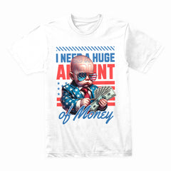 I Need a Huge Amount of Money Shirt