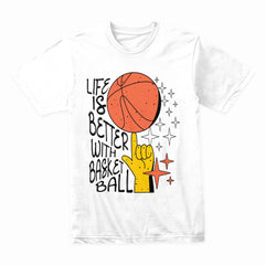 Life Is Better With Basketball Shirt