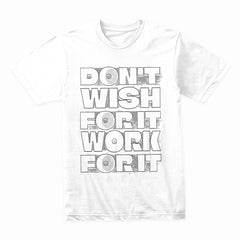 Don't Wish for It Work for It Shirt
