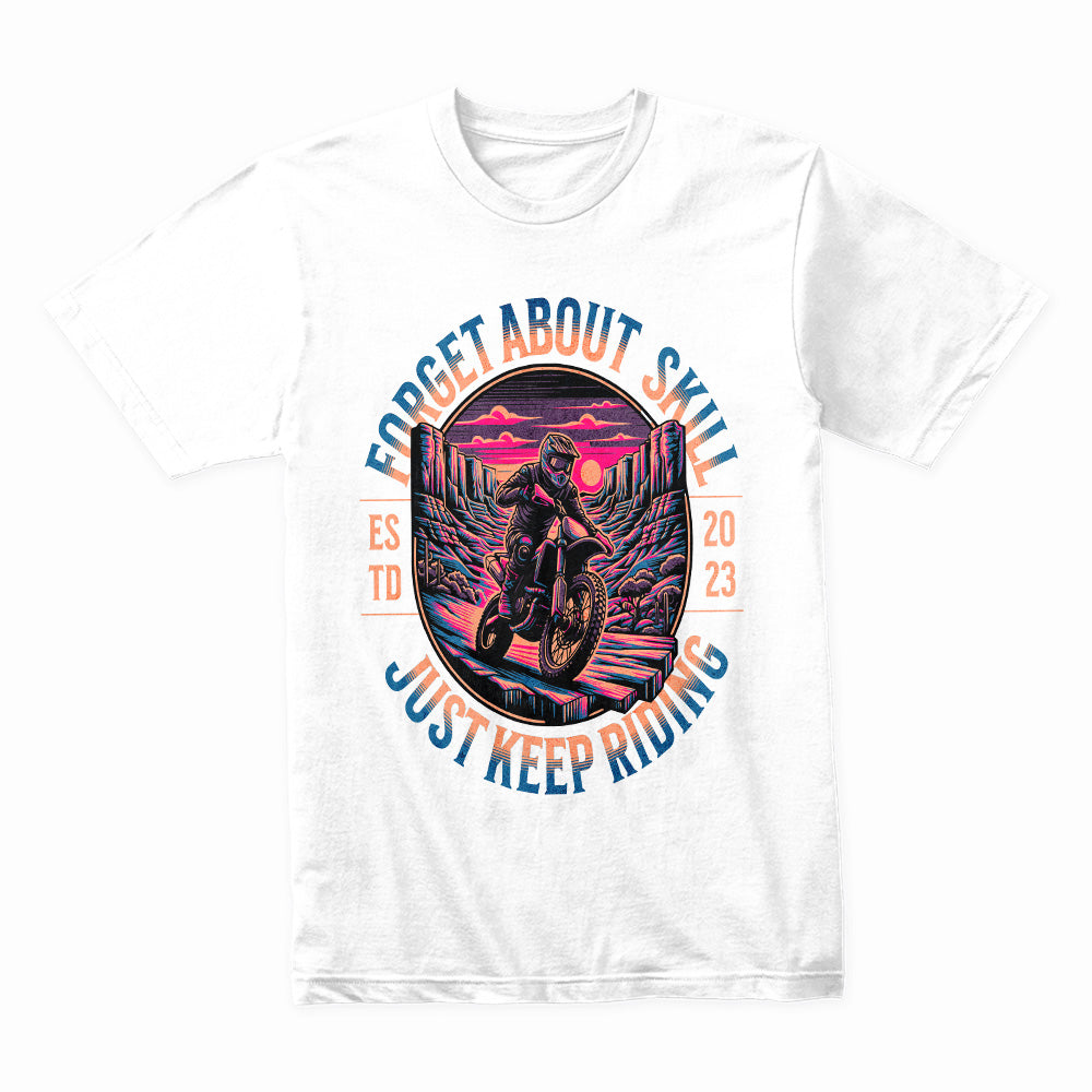 Forget About Skill – Just Keep Riding Adventure Motocross T-Shirt