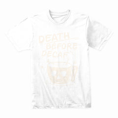 Death Before Decaf Shirt
