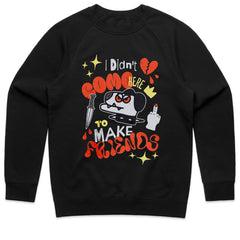 I Didn't Come Here to Make Friends Shirt