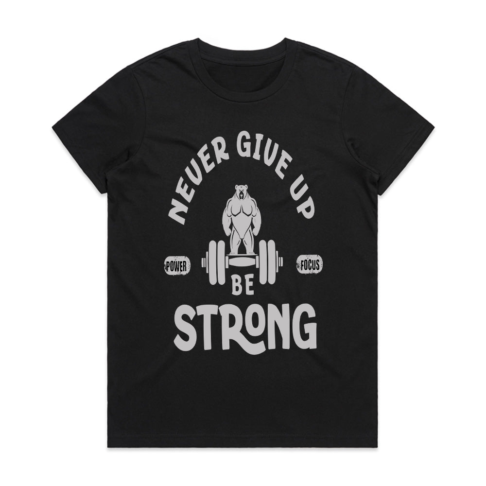 Never Give Up – Be Strong Gym T-Shirt | Motivational Fitness Apparel