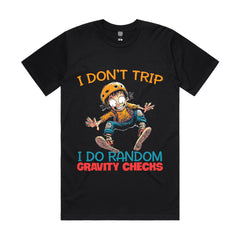 I don’t trip. I do random gravity checks
