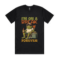 I’m on a break. Forever