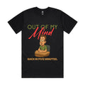 Out of my mind. Back in five minutes
