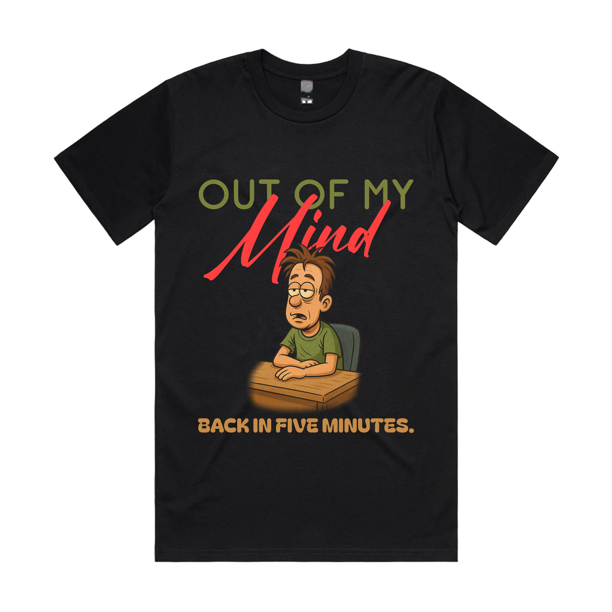 Out of my mind. Back in five minutes