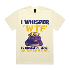 I whisper ‘WTF’ to myself at least 20 times a day
