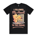 I followed my heart. It led me to the fridge