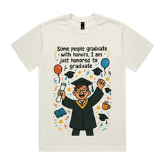 Some people graduate with honors, I am just honored to graduate
