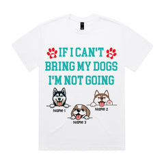 Personalized "If I Can't Bring My Dogs I'm Not Going" T-Shirt